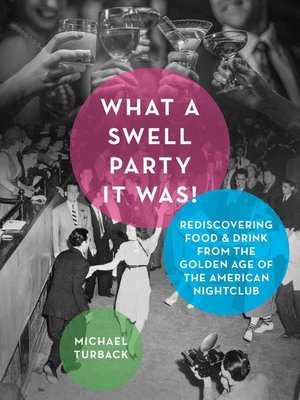 cover image of What a Swell Party It Was!: Rediscovering Food & Drink from the Golden Age of the American Nightclub